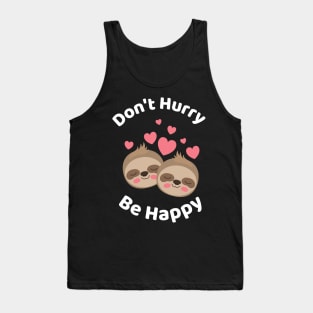 Don&#39;t Hurry Be Happy - Cute Lazy Funny Sloth Tank Top